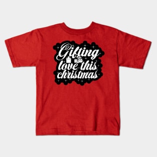 Gifting Love This Christmas Kids T-Shirt